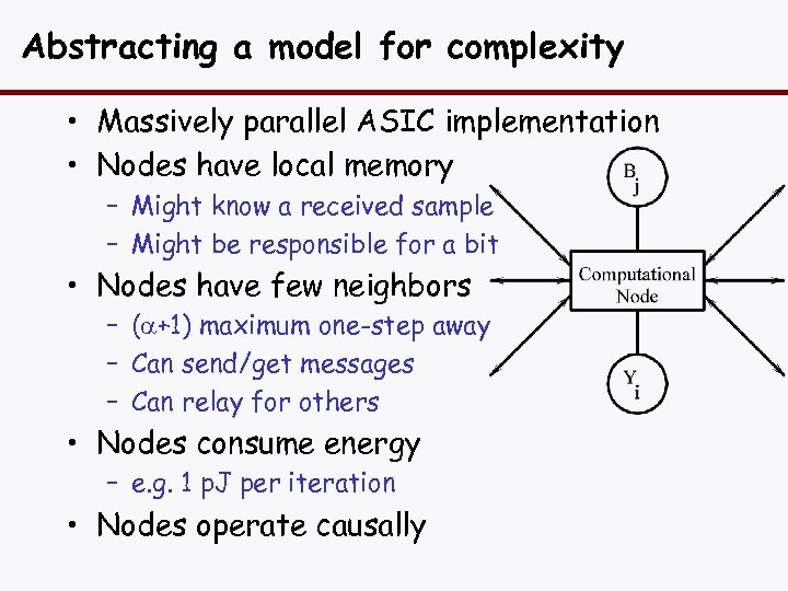 Abstracting a model for complexity • Massively parallel ASIC implementation • Nodes have local