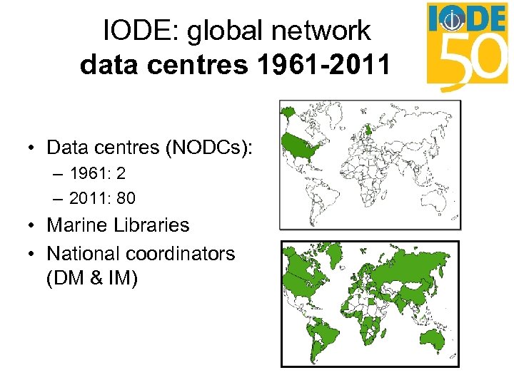 IODE: global network data centres 1961 -2011 • Data centres (NODCs): – 1961: 2