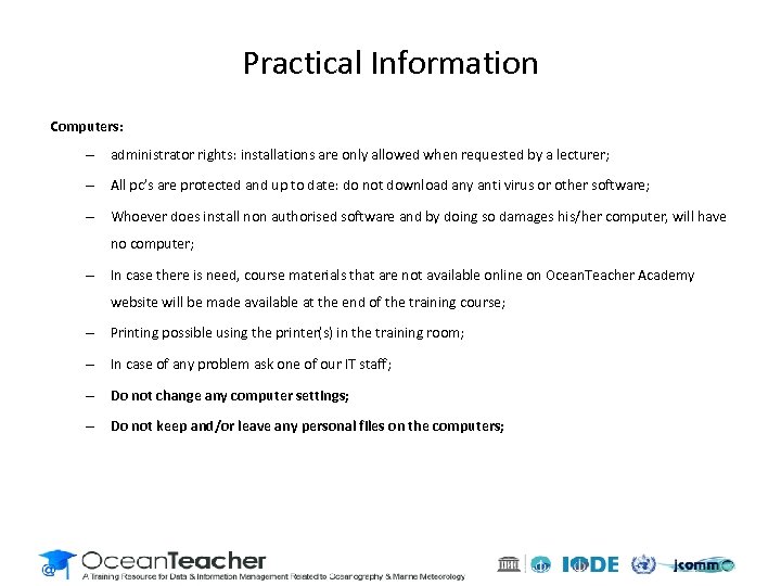 Practical Information Computers: – administrator rights: installations are only allowed when requested by a