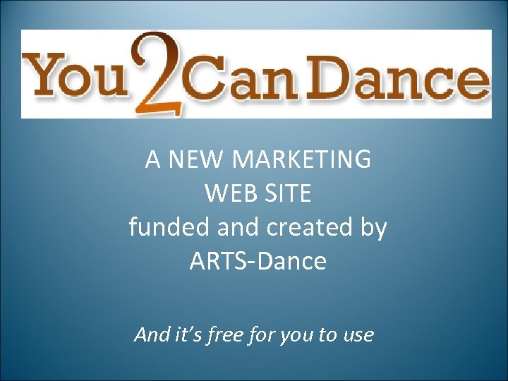 A NEW MARKETING WEB SITE funded and created by ARTS-Dance And it’s free for