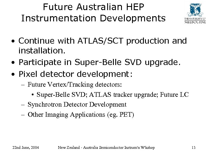 Future Australian HEP Instrumentation Developments • Continue with ATLAS/SCT production and installation. • Participate
