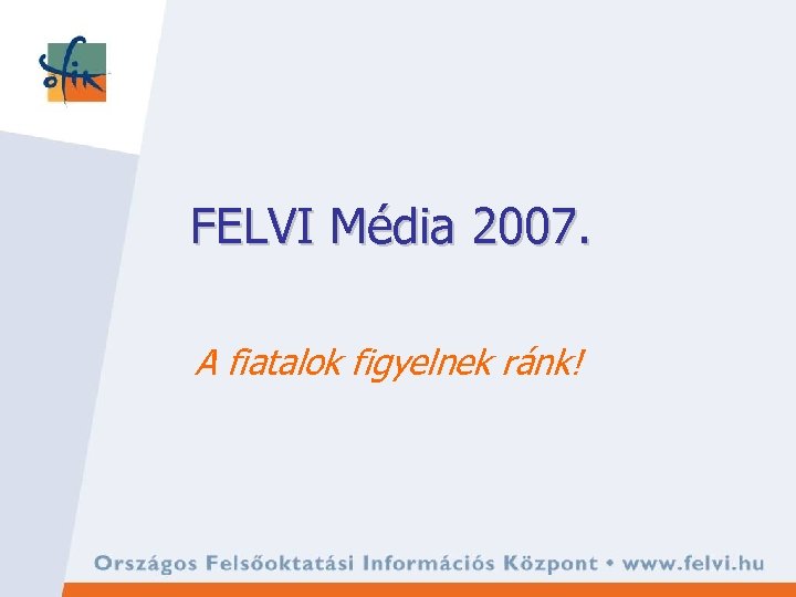FELVI Média 2007. A fiatalok figyelnek ránk! 