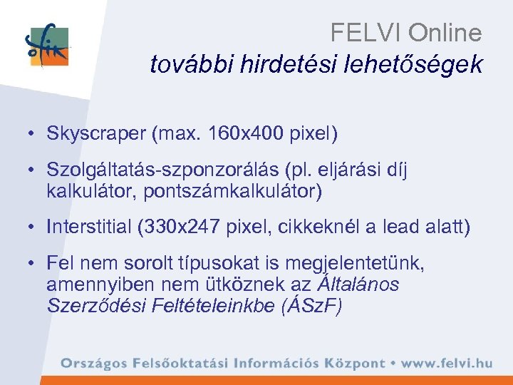 FELVI Online további hirdetési lehetőségek • Skyscraper (max. 160 x 400 pixel) • Szolgáltatás-szponzorálás