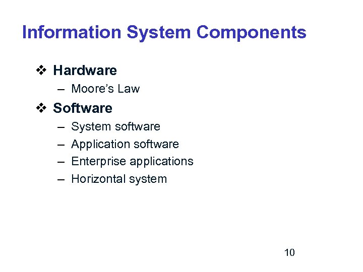 Information System Components v Hardware – Moore’s Law v Software – – System software