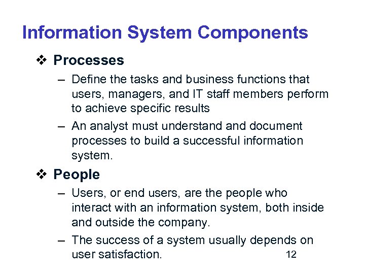 Information System Components v Processes – Define the tasks and business functions that users,