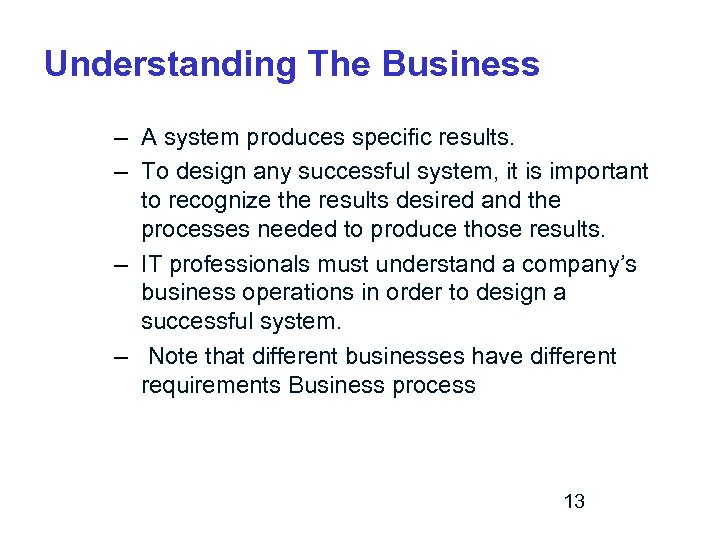 Understanding The Business – A system produces specific results. – To design any successful