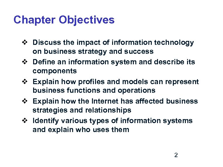 Chapter Objectives v Discuss the impact of information technology on business strategy and success