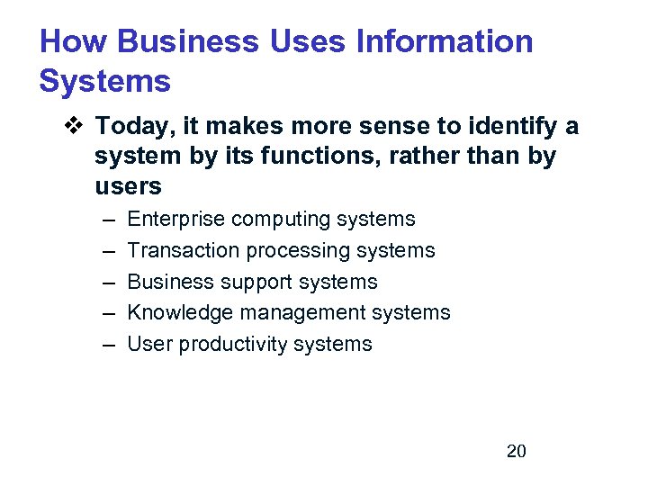 How Business Uses Information Systems v Today, it makes more sense to identify a