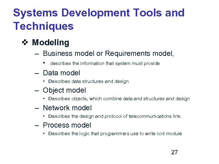 Systems Development Tools and Techniques v Modeling – Business model or Requirements model, •