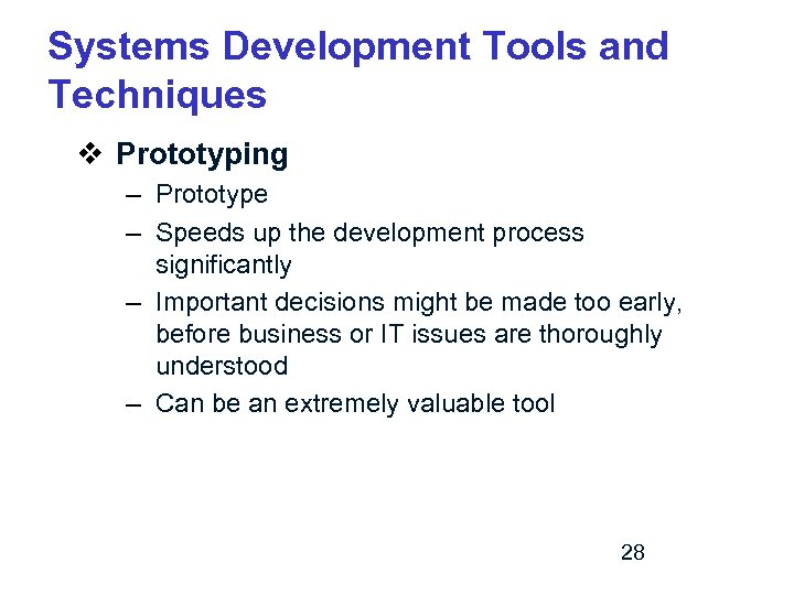 Systems Development Tools and Techniques v Prototyping – Prototype – Speeds up the development