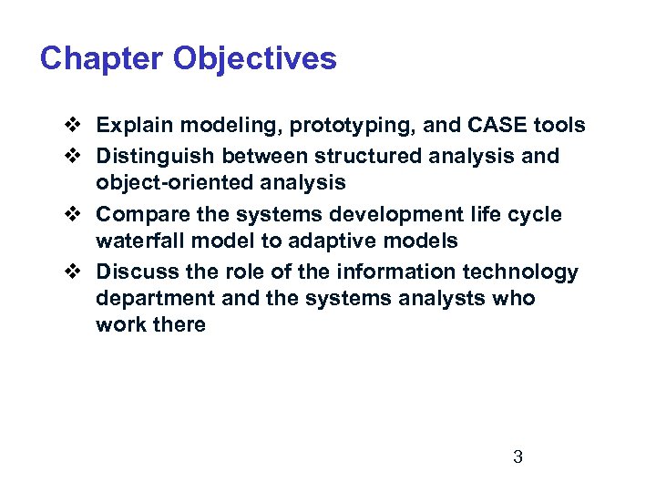 Chapter Objectives v Explain modeling, prototyping, and CASE tools v Distinguish between structured analysis