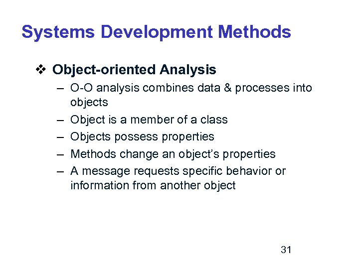 Systems Development Methods v Object-oriented Analysis – O-O analysis combines data & processes into