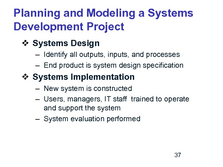 Planning and Modeling a Systems Development Project v Systems Design – Identify all outputs,