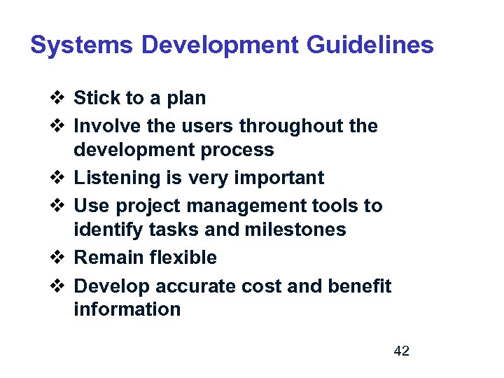 Systems Development Guidelines v Stick to a plan v Involve the users throughout the