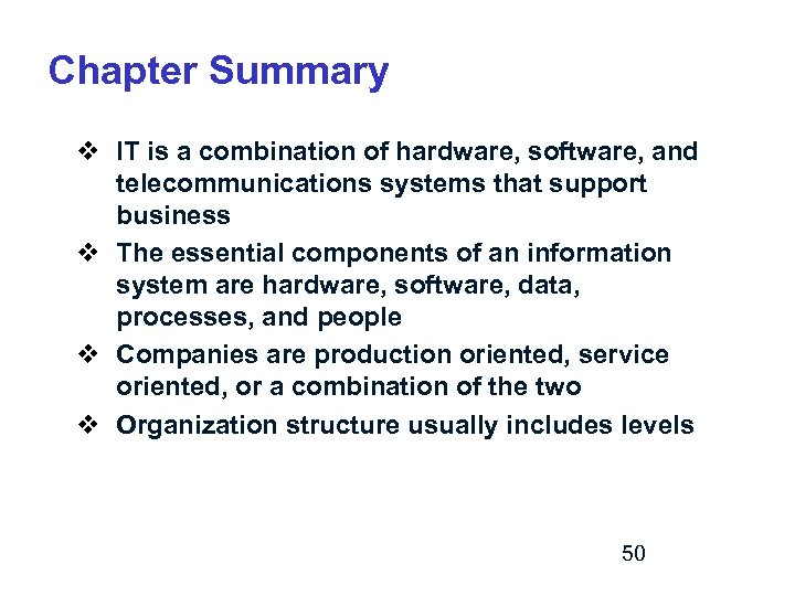 Chapter Summary v IT is a combination of hardware, software, and telecommunications systems that