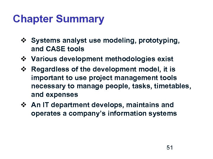 Chapter Summary v Systems analyst use modeling, prototyping, and CASE tools v Various development