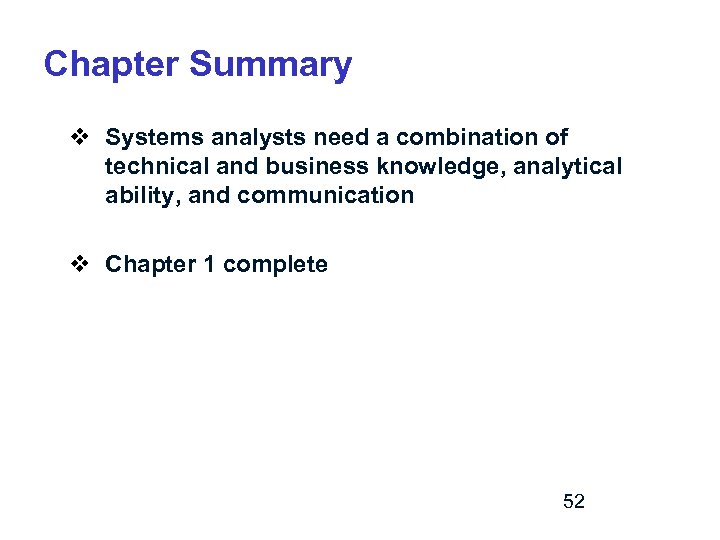 Chapter Summary v Systems analysts need a combination of technical and business knowledge, analytical