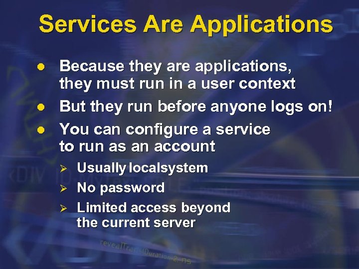 Services Are Applications l l l Because they are applications, they must run in