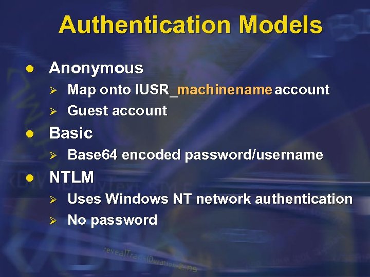 Authentication Models l Anonymous Ø Ø l Basic Ø l Map onto IUSR_machinename account