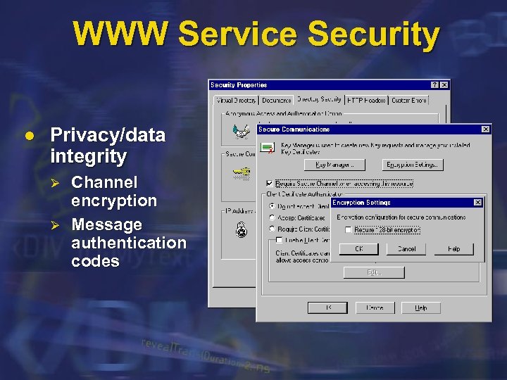 WWW Service Security l Privacy/data integrity Ø Ø Channel encryption Message authentication codes 