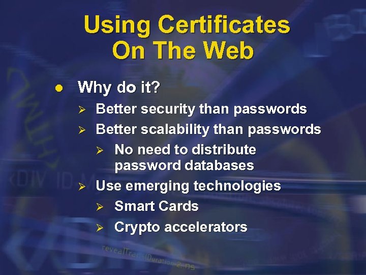 Using Certificates On The Web l Why do it? Ø Ø Ø Better security