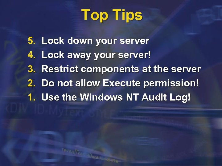 Top Tips 5. 4. 3. 2. 1. Lock down your server Lock away your