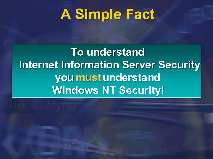 A Simple Fact To understand Internet Information Server Security you must understand Windows NT