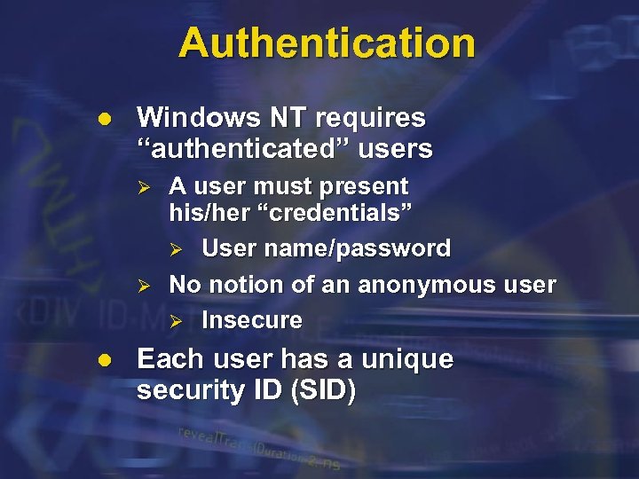 Authentication l Windows NT requires “authenticated” users Ø Ø l A user must present