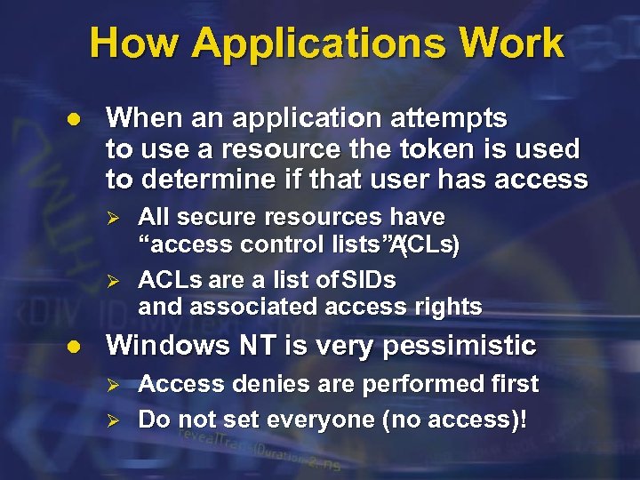 How Applications Work l When an application attempts to use a resource the token