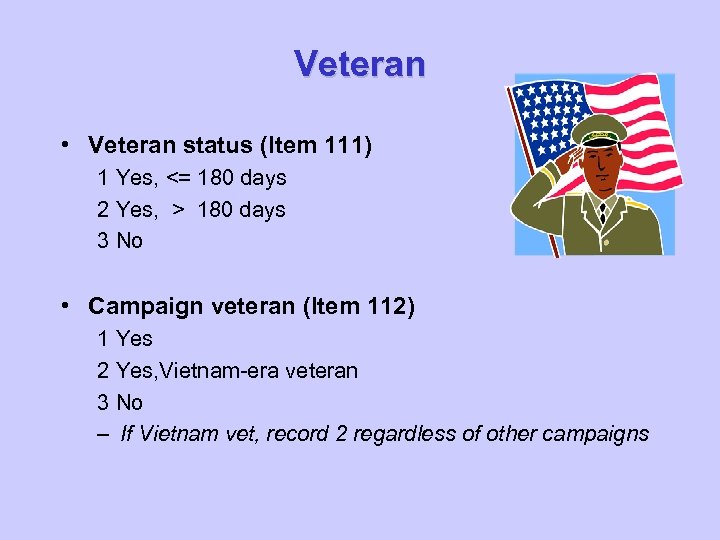 Veteran • Veteran status (Item 111) 1 Yes, <= 180 days 2 Yes, >