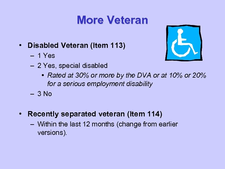 More Veteran • Disabled Veteran (Item 113) – 1 Yes – 2 Yes, special