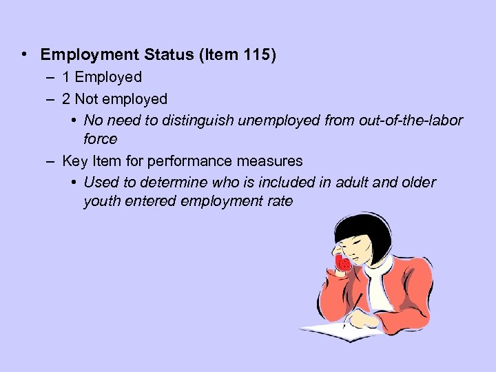 • Employment Status (Item 115) – 1 Employed – 2 Not employed •