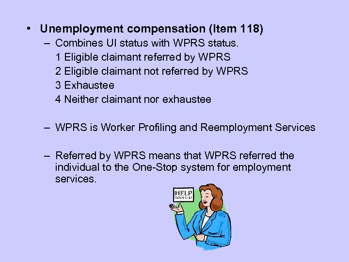  • Unemployment compensation (Item 118) – Combines UI status with WPRS status. 1