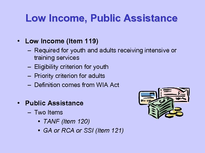 Low Income, Public Assistance • Low Income (Item 119) – Required for youth and
