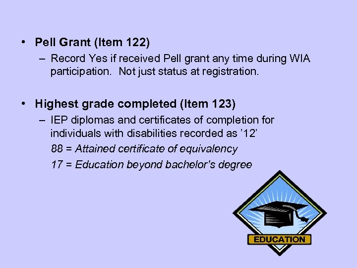  • Pell Grant (Item 122) – Record Yes if received Pell grant any