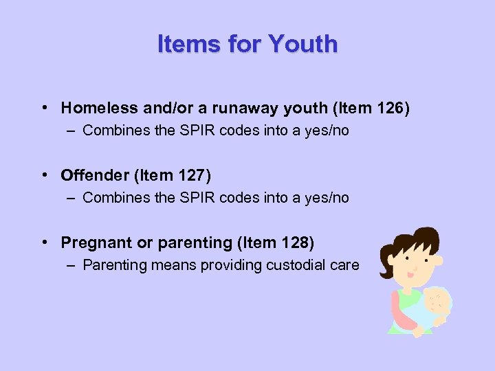 Items for Youth • Homeless and/or a runaway youth (Item 126) – Combines the
