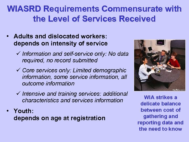 WIASRD Requirements Commensurate with the Level of Services Received • Adults and dislocated workers: