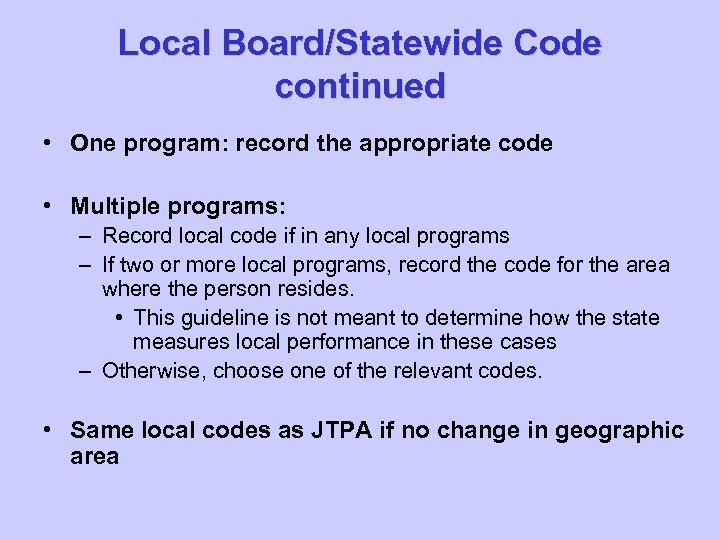 Local Board/Statewide Code continued • One program: record the appropriate code • Multiple programs: