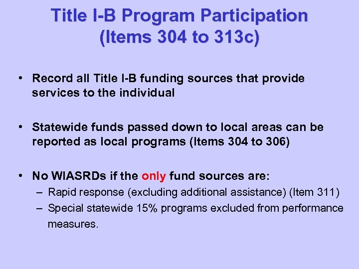 Title I-B Program Participation (Items 304 to 313 c) • Record all Title I-B