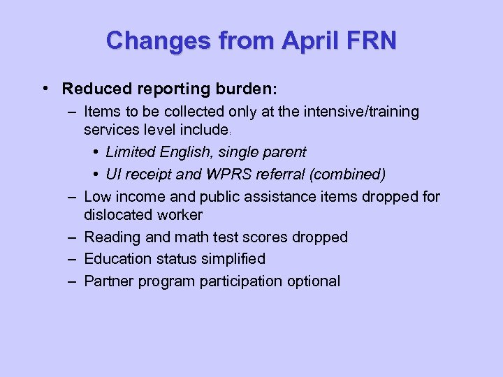 Changes from April FRN • Reduced reporting burden: – Items to be collected only