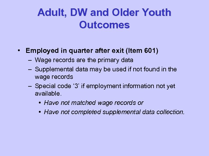 Adult, DW and Older Youth Outcomes • Employed in quarter after exit (Item 601)