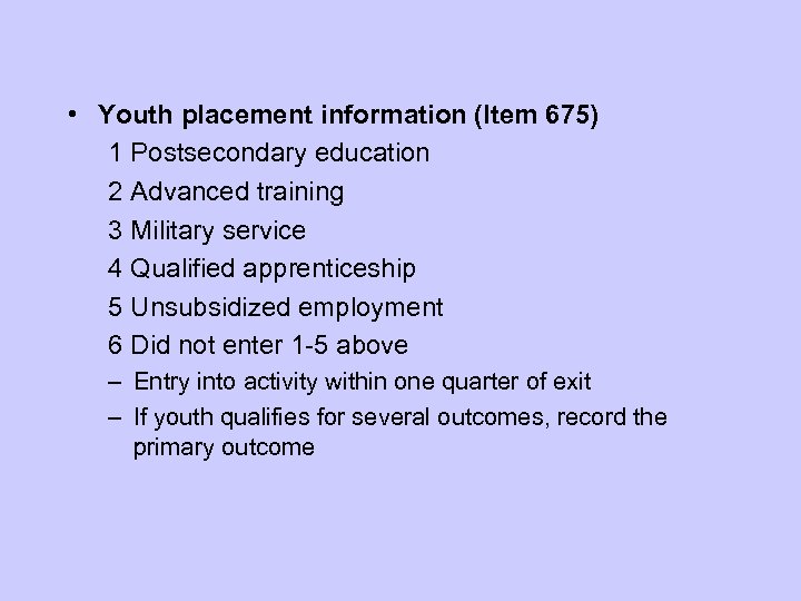  • Youth placement information (Item 675) 1 Postsecondary education 2 Advanced training 3
