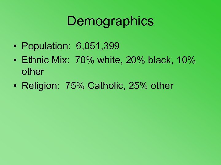 Demographics • Population: 6, 051, 399 • Ethnic Mix: 70% white, 20% black, 10%