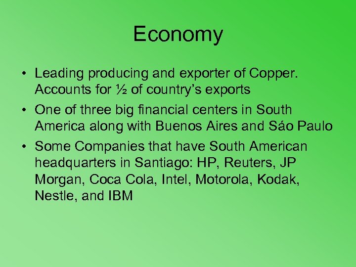 Economy • Leading producing and exporter of Copper. Accounts for ½ of country’s exports