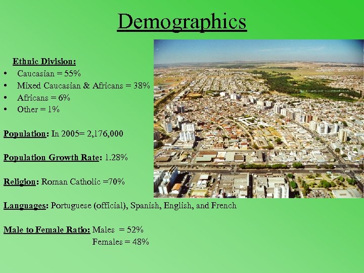 Demographics • • Ethnic Division: Caucasian = 55% Mixed Caucasian & Africans = 38%
