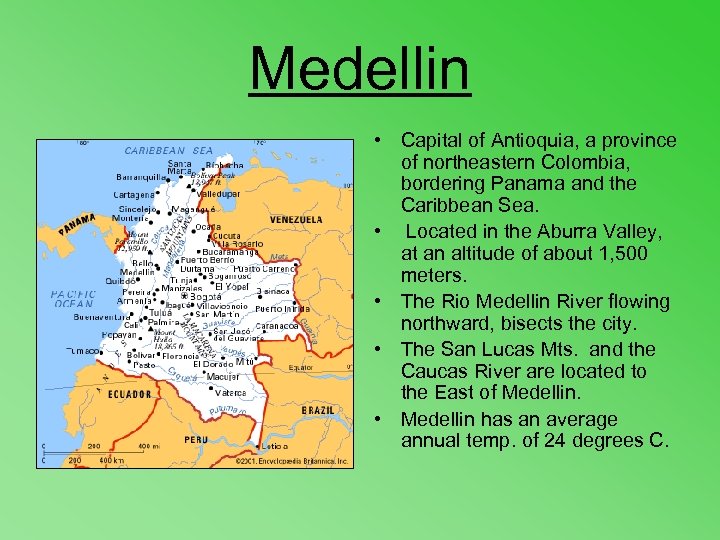 Medellin • Capital of Antioquia, a province of northeastern Colombia, bordering Panama and the