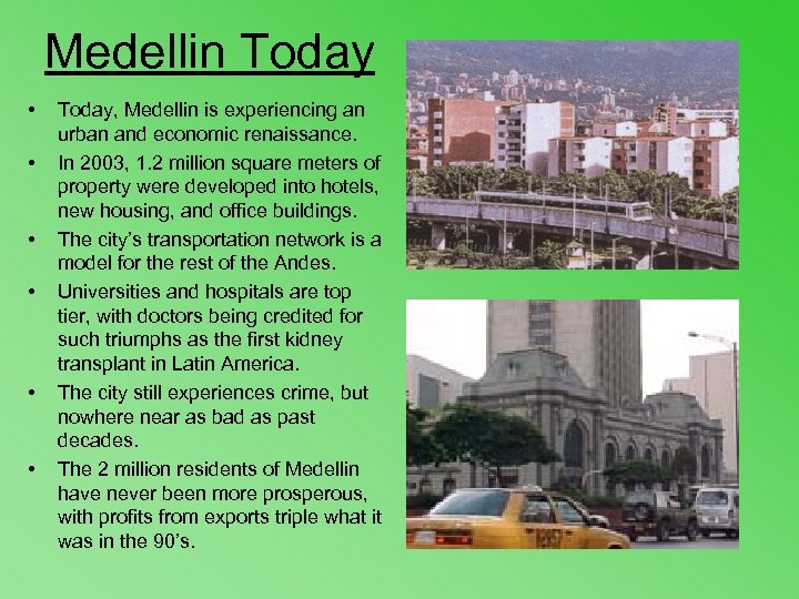 Medellin Today • • • Today, Medellin is experiencing an urban and economic renaissance.