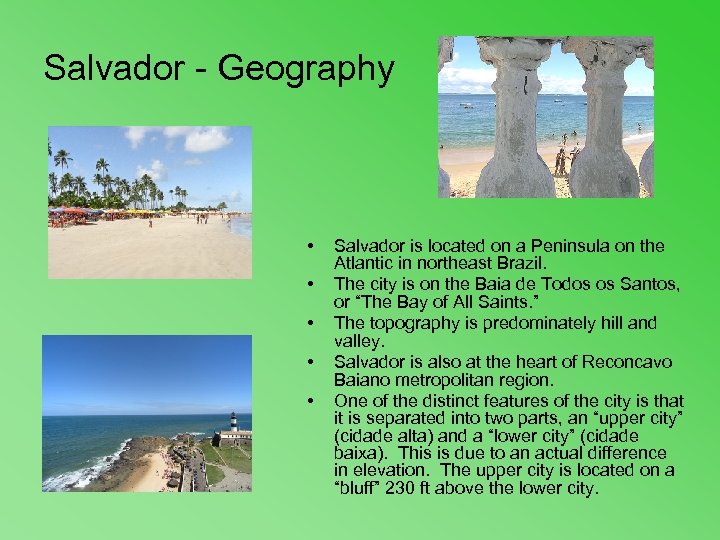 Salvador - Geography • • • Salvador is located on a Peninsula on the