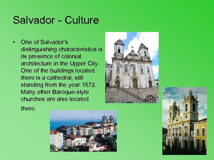 Salvador - Culture • One of Salvador’s distinguishing characteristics is its presence of colonial