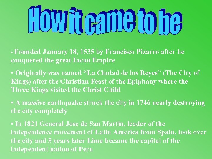  • Founded January 18, 1535 by Francisco Pizarro after he conquered the great